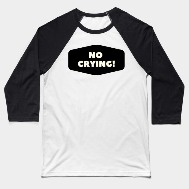 No Crying! Baseball T-Shirt by JeromyABailey